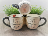 "LOVE MAKES US BRAVE" Coffee Mug