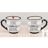 "LOVE MAKES US BRAVE" Coffee Mug